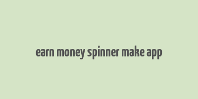 earn money spinner make app