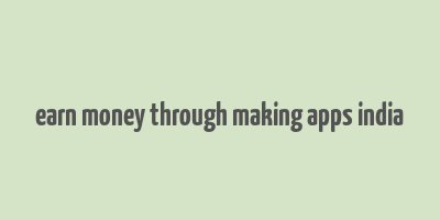 earn money through making apps india