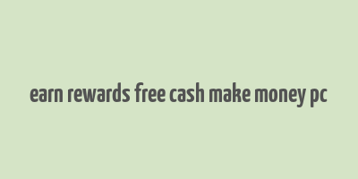 earn rewards free cash make money pc