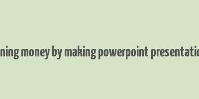 earning money by making powerpoint presentations