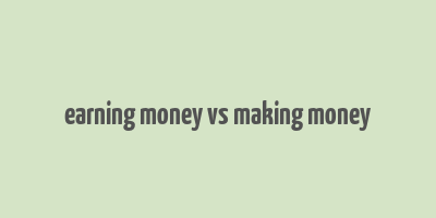 earning money vs making money