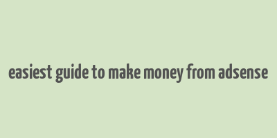 easiest guide to make money from adsense