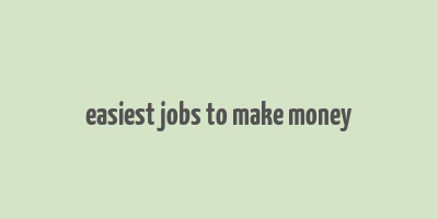 easiest jobs to make money