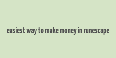 easiest way to make money in runescape