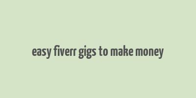 easy fiverr gigs to make money