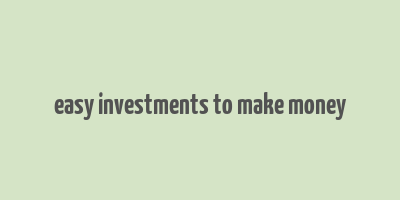 easy investments to make money