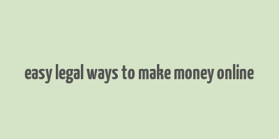 easy legal ways to make money online