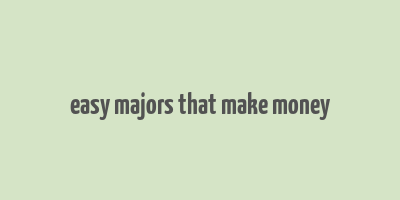 easy majors that make money