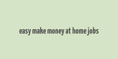 easy make money at home jobs