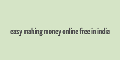 easy making money online free in india