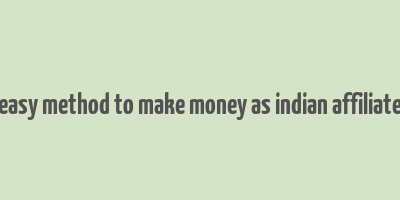 easy method to make money as indian affiliate