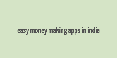 easy money making apps in india