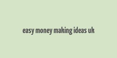 easy money making ideas uk