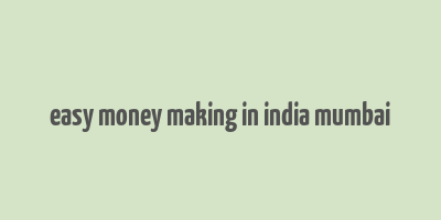 easy money making in india mumbai