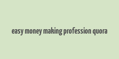 easy money making profession quora