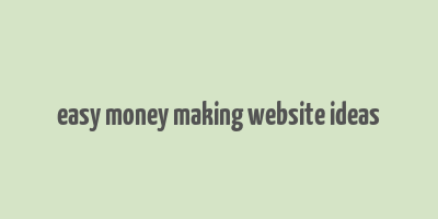 easy money making website ideas