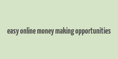 easy online money making opportunities