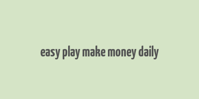 easy play make money daily