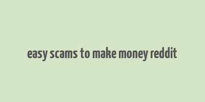 easy scams to make money reddit