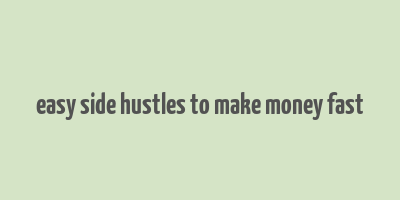 easy side hustles to make money fast