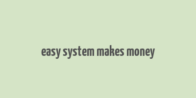 easy system makes money