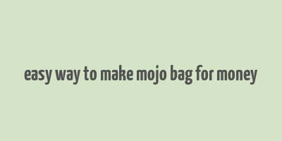 easy way to make mojo bag for money