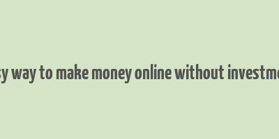 easy way to make money online without investment