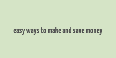 easy ways to make and save money