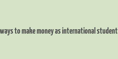 easy ways to make money as international student in uk