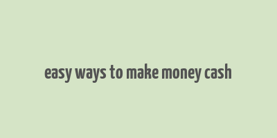 easy ways to make money cash