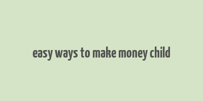 easy ways to make money child