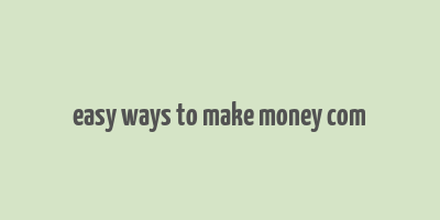 easy ways to make money com