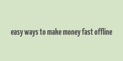 easy ways to make money fast offline