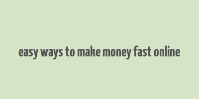 easy ways to make money fast online