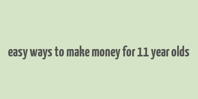 easy ways to make money for 11 year olds