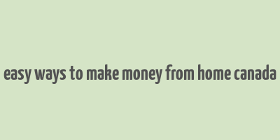 easy ways to make money from home canada