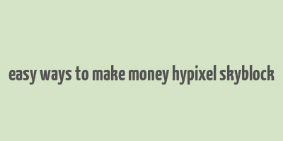 easy ways to make money hypixel skyblock