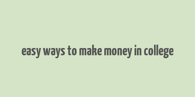 easy ways to make money in college