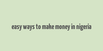 easy ways to make money in nigeria