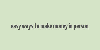 easy ways to make money in person