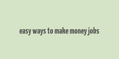 easy ways to make money jobs