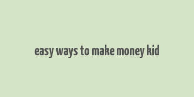 easy ways to make money kid