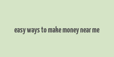 easy ways to make money near me