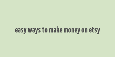 easy ways to make money on etsy