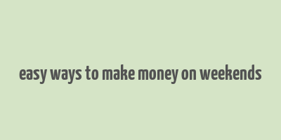 easy ways to make money on weekends