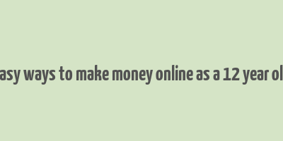 easy ways to make money online as a 12 year old