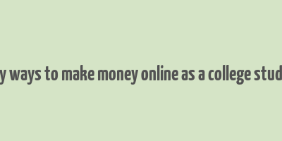 easy ways to make money online as a college student