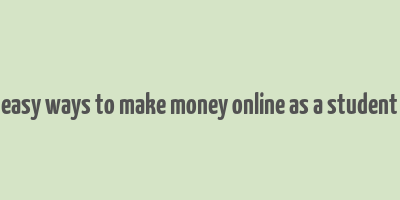 easy ways to make money online as a student