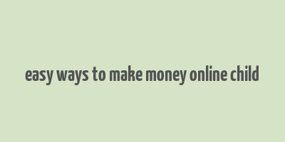 easy ways to make money online child