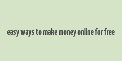 easy ways to make money online for free